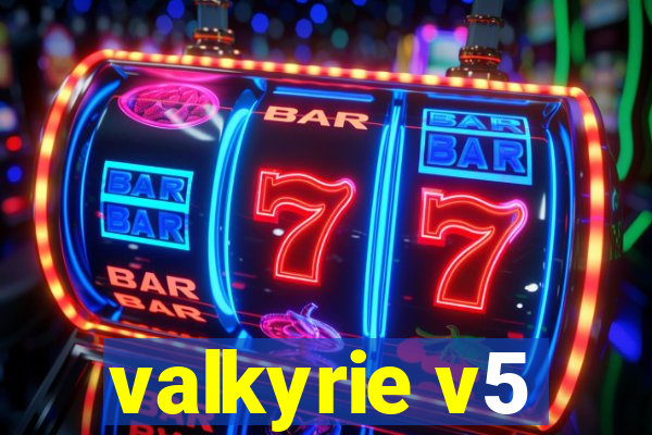 valkyrie v5